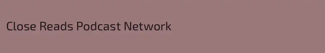 Close Reads Podcast Network